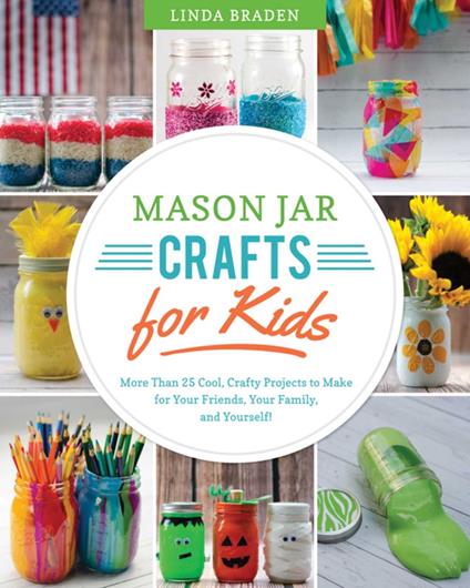 Mason Jar Crafts for Kids - Linda Z. Braden - ebook