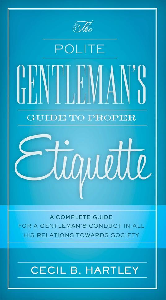 The Polite Gentlemen's Guide to Proper Etiquette
