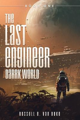 The Last Engineer: Darrk World: Book One - Russell E Van Dyke - cover