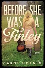 Before She Was a Finley: A Novel