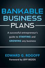 Bankable Business Plans: A successful entrepreneur's guide to starting and growing any business