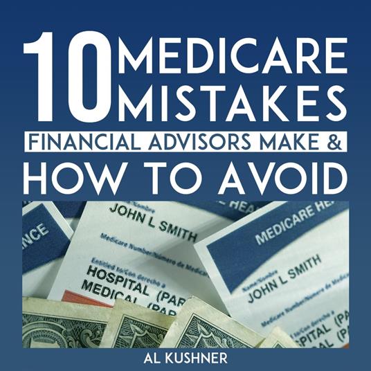 10 Medicare Mistakes Financial Advisors Make and How to Avoid Them