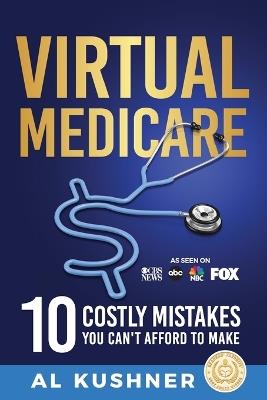 Virtual Medicare -10 Costly Mistakes You Can't Afford to Make - Kushner - cover