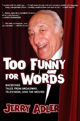 Too Funny for Words: Backstage Tales from Broadway, Television and Movies - Jerry Adler - cover