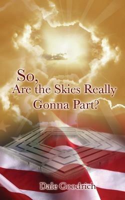 So, Are the Skies Really Gonna Part? - Dale Goodrich - cover