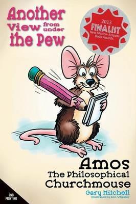 Amos the Philosophical Churchmouse: Another View from Under the Pew - Gary Mitchell - cover