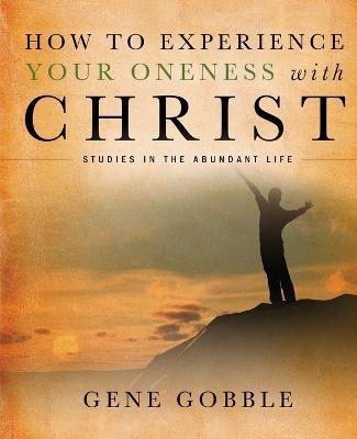 How to Experience Your Oneness with Christ - Gene Gobble - cover