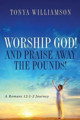 Worship God! and Praise Away the Pounds - Tonya Williamson - cover
