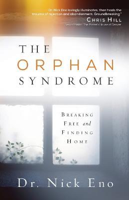 The Orphan Syndrome: Breaking Free and Finding Home - Nick Eno - cover