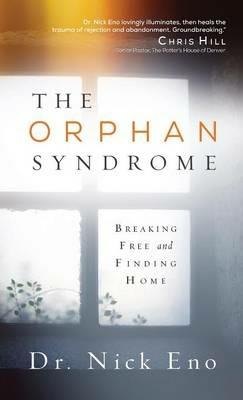 The Orphan Syndrome: Breaking Free and Finding Home - Nick Eno - cover