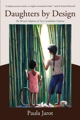 Daughters by Design: The Miracle Adoption of Two Cambodian Orphans - Paula Jarot - cover