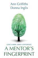 A Mentor's Fingerprint: Leave a Mark. Make a Difference. - Ann Griffiths,Donna Inglis - cover
