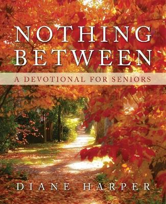 Nothing Between: A Devotional for Seniors - Diane Harper - cover