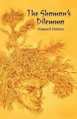 The Shaman's Dilemma - Howard Hatton - cover