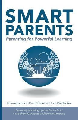 Smart Parents: Parenting for Powerful Learning - Bonnie Lathram,Carri Schneider,Tom Vander Ark - cover