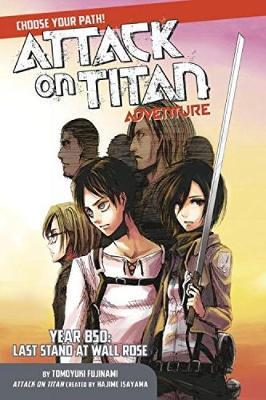 Attack On Titan Choose Your Path Adventure 1: Year 850: Last Stand at Wall Rose - Hajime Isayama - cover