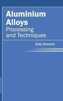 Aluminium Alloys: Processing and Techniques - cover
