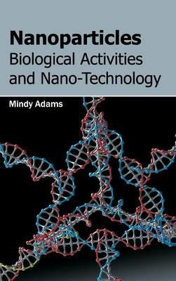 Nanoparticles: Biological Activities and Nano-Technology - cover