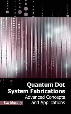 Quantum Dot System Fabrications: Advanced Concepts and Applications - cover
