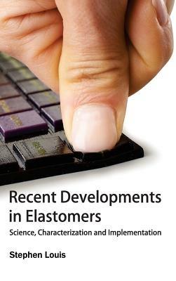 Recent Developments in Elastomers: Science, Characterization and Implementation - cover