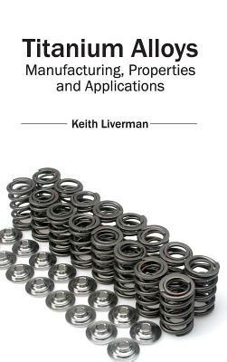 Titanium Alloys: Manufacturing, Properties and Applications - cover
