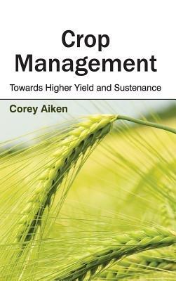Crop Management: Towards Higher Yield and Sustenance - cover