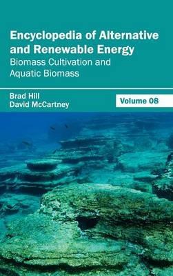 Encyclopedia of Alternative and Renewable Energy: Volume 08 (Biomass Cultivation and Aquatic Biomass) - cover