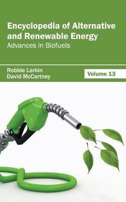 Encyclopedia of Alternative and Renewable Energy: Volume 13 (Advances in Biofuels) - cover