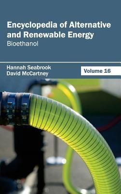 Encyclopedia of Alternative and Renewable Energy: Volume 16 (Bioethanol) - cover