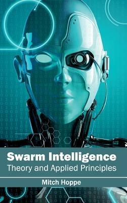 Swarm Intelligence: Theory and Applied Principles - cover