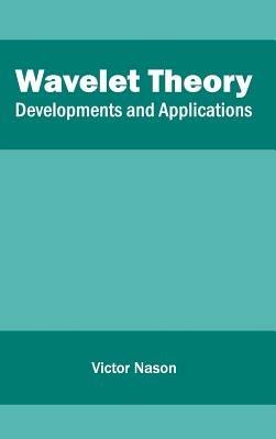 Wavelet Theory: Developments and Applications - cover