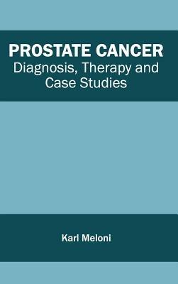 Prostate Cancer: Diagnosis, Therapy and Case Studies - cover