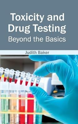Toxicity and Drug Testing: Beyond the Basics - cover