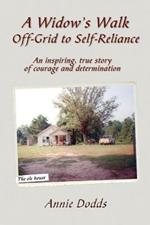 A Widow's Walk Off-Grid to Self-Reliance: An Inspiring, True Story of Courage and Determination