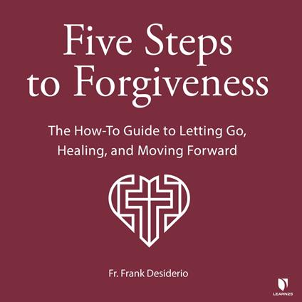 Five Steps to Forgiveness