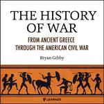 History of War, The: From Ancient Greece through the American Civil War