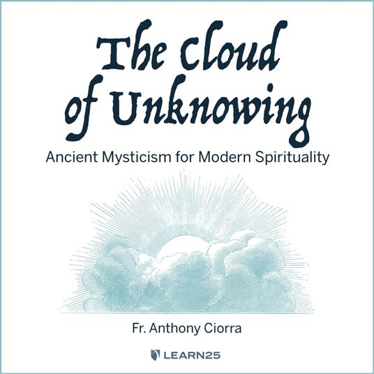 Cloud of Unknowing, The: Ancient Mysticism for Modern Spirituality