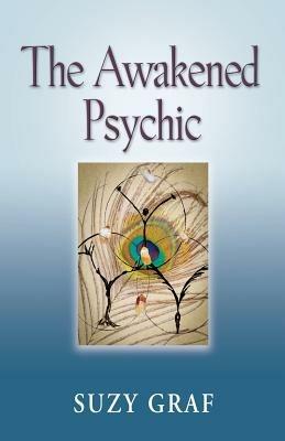 The Awakened Psychic: Using Crystal Grids, Reiki & Spirit Guides to Develop Animal Communication, Mediumship & Self Healing - Suzy Graf - cover