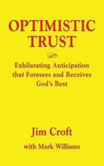 Optimistic Trust: Exhilarating Anticipation That Foresees and Receives God's Best
