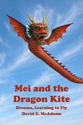 Mei and the Dragon Kite: Dreams Learning to Fly - David E McAdams - cover