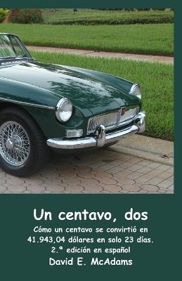 Un centavo, dos: Cómo un centavo se convirtió en 41.943,04 dólares en solo 23 días. - David E McAdams - cover