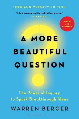 A More Beautiful Question: The Power of Inquiry to Spark Breakthrough Ideas - Warren Berger - cover