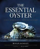 The Essential Oyster: A Salty Appreciation of Taste and Temptation - Rowan Jacobsen - cover