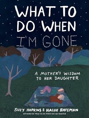 What to Do When I'm Gone: A Mother's Wisdom to Her Daughter - Suzy Hopkins - cover