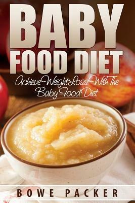 Baby Food Diet (Achieve Lasting Weight Loss with the Baby Food Diet) - Bowe Packer - cover
