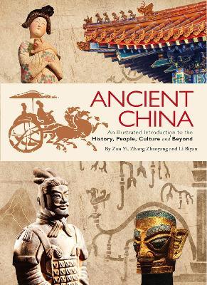 Ancient China: An Illustrated Introduction to the History, People, Culture and Beyond - Zhaoyang Zhang,Yi Zou,Biyan Li - cover