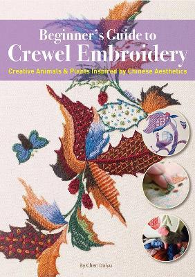 Beginner's Guide to Crewel Embroidery: Creative Animals & Plants Inspired by Chinese Aesthetics - Daiyu Chen - cover