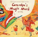Grandpa's Magic Mask: A Story of Growth and Bravery in English and Chinese