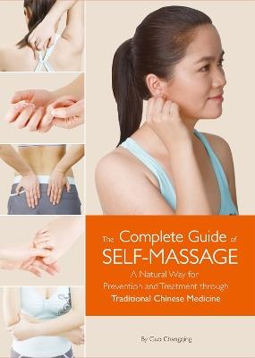 Complete Guide of Self-Massage: A Natural Way for Prevention and Treatment through Traditional Chinese Medicine - Changqing Guo - cover