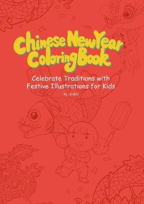 Chinese New Year Coloring Book: Celebrate Traditions with Festive Illustrations for Kids - cover